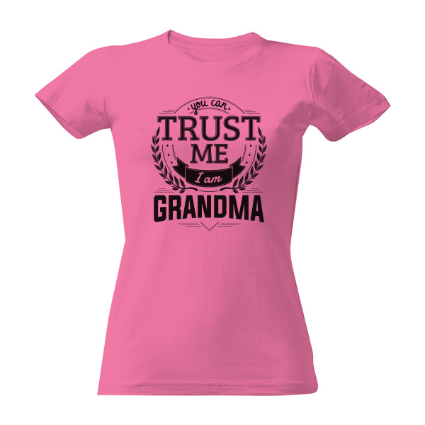 Tričko s potlačou Trust me I am Grandma